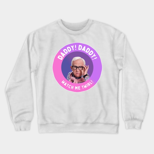 Leslie Jordan: Daddy! Daddy! Watch Me Twirl! Crewneck Sweatshirt by akastardust